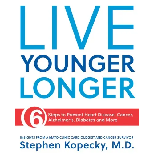 Live Younger Longer 6 Steps to Prevent Heart Disease, Cancer, Alzheimer's, Diabetes and More