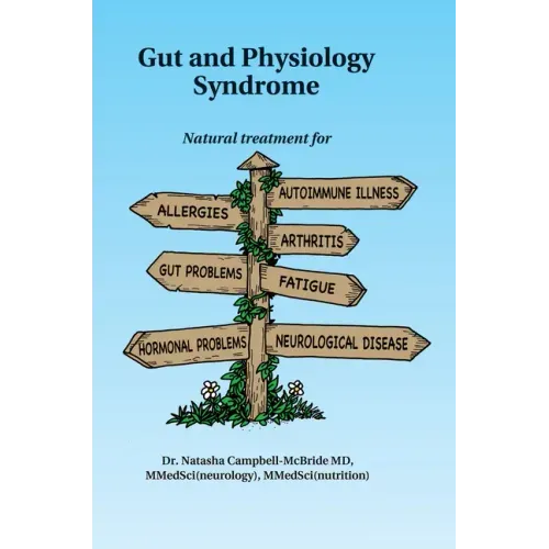 Gut and Physiology Syndrome: Natural Treatment for Allergies, Autoimmune Illness, Arthritis, Gut Problems, Fatigue, Hormonal Problems, Neurological Di
