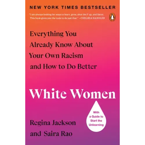 White Women: Everything You Already Know about Your Own Racism and How to Do Better