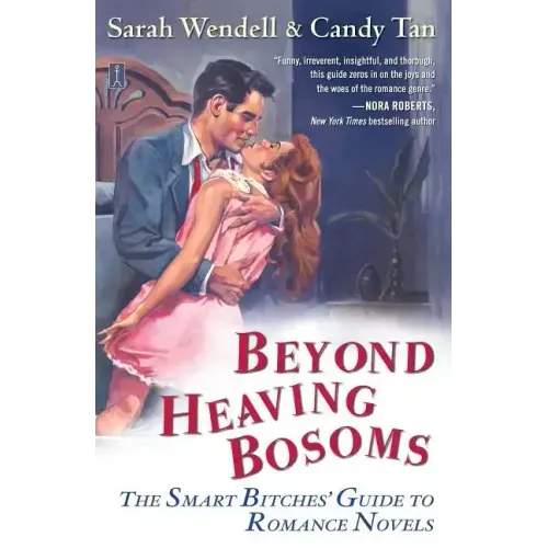 Beyond Heaving Bosoms: The Smart Bitches' Guide to Romance Novels