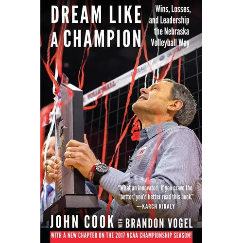 Dream Like a Champion: Wins, Losses, and Leadership the Nebraska Volleyball Way - Paperback