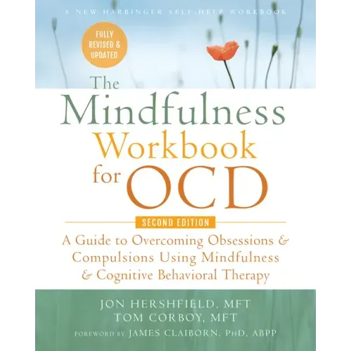 The Mindfulness Workbook for Ocd: A Guide to Overcoming Obsessions and Compulsions Using Mindfulness and Cognitive Behavioral Therapy