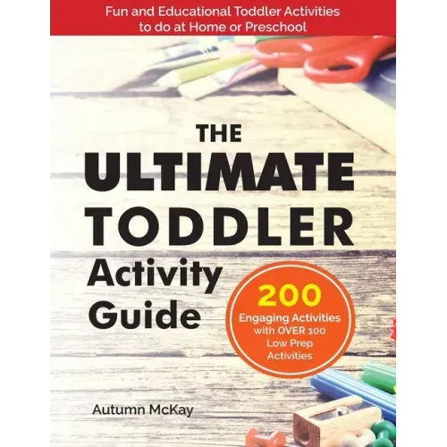 The Ultimate Toddler Activity Guide: Fun & Educational Toddler Activities to do at Home or Preschool - Paperback
