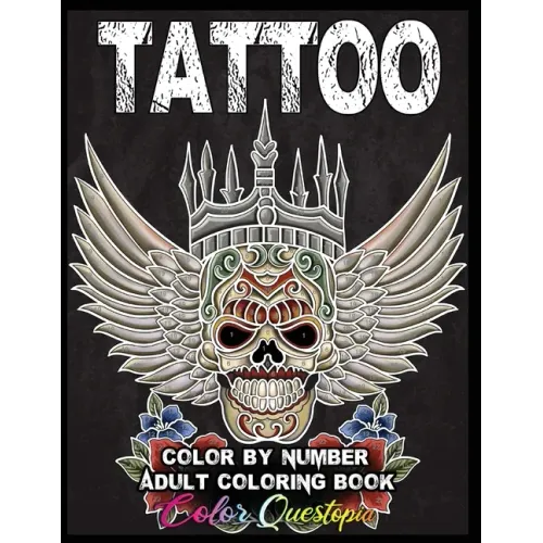 Tattoo Adult Color by Number Coloring Book: 30 Unique Images Including Sugar Skulls, Dragons, Flowers, Butterflies, Dreamcatchers and More!
