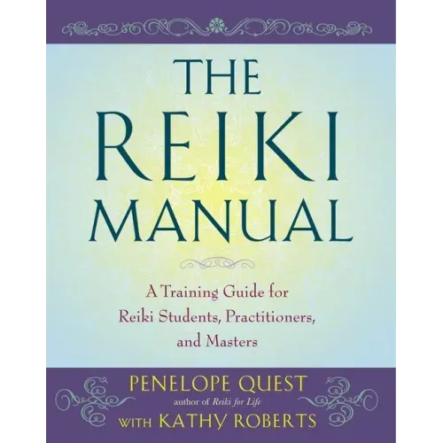 The Reiki Manual: A Training Guide for Reiki Students, Practitioners, and Masters