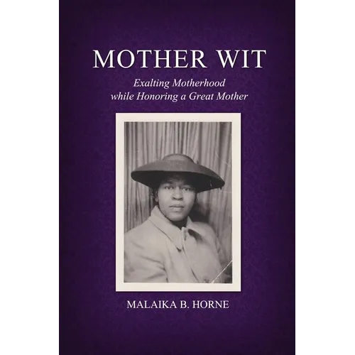 Mother Wit: Exalting Motherhood while Honoring a Great Mother - Paperback