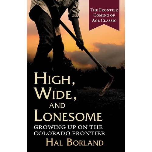 High, Wide and Lonesome: Growing Up on the Colorado Frontier - Paperback