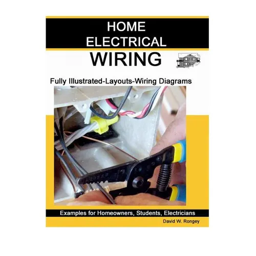 Home Electrical Wiring: A Complete Guide to Home Electrical Wiring Explained by a Licensed Electrical Contractor