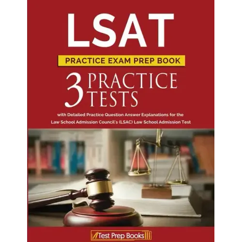 LSAT Practice Exam Prep Book: 3 LSAT Practice Tests with Detailed Practice Question Answer Explanations for the Law School Admission Council's (LSAC
