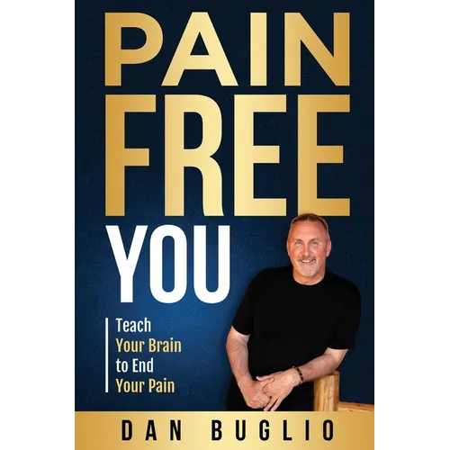 Pain Free You: Teach Your Brain to End Your Pain