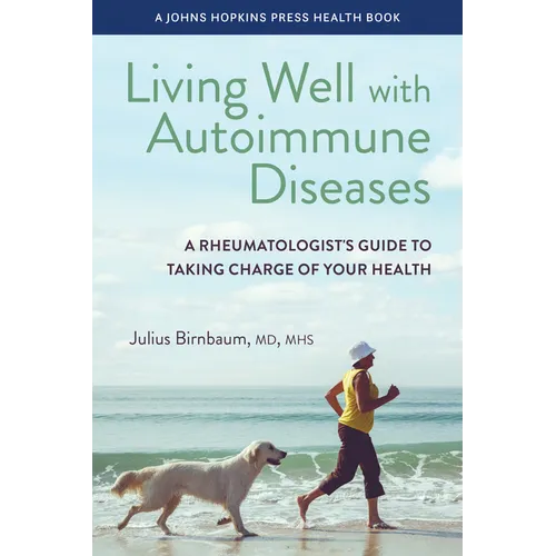 Living Well with Autoimmune Diseases: A Rheumatologist's Guide to Taking Charge of Your Health