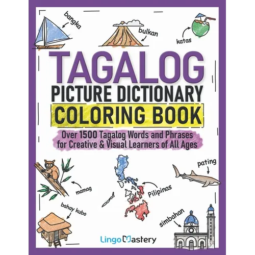 Tagalog Picture Dictionary Coloring Book: Over 1500 Tagalog Words and Phrases for Creative & Visual Learners of All Ages - Paperback