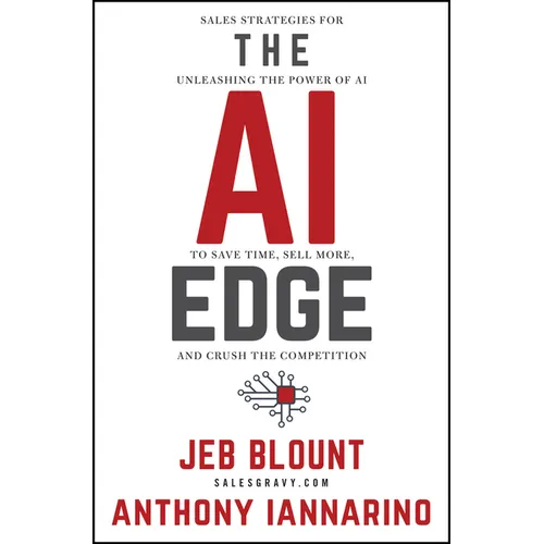 The AI Edge: Sales Strategies for Unleashing the Power of AI to Save Time, Sell More, and Crush the Competition