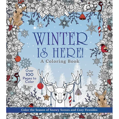Winter Is Here! a Coloring Book: Color the Season of Snowy Scenes and Cozy Firesides - Over 100 Pages to Color