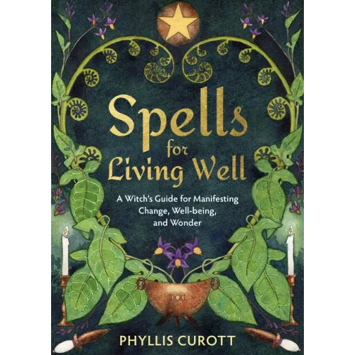Spells for Living Well: A Witch's Guide for Manifesting Change, Well-Being, and Wonder