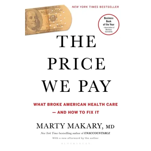 The Price We Pay: What Broke American Health Care--And How to Fix It