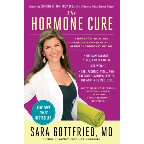 The Hormone Cure: Reclaim Balance, Sleep and Sex Drive; Lose Weight; Feel Focused, Vital, and Energized Naturally with the Gottfried Protocol