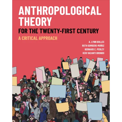 Anthropological Theory for the Twenty-First Century: A Critical Approach