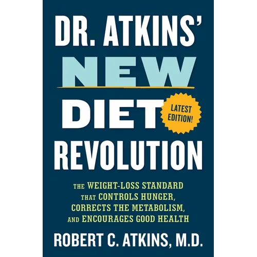 Dr. Atkins' New Diet Revolution: The Weight-Loss Standard That Controls Hunger, Corrects the Metabolism, and Encourages Good Health
