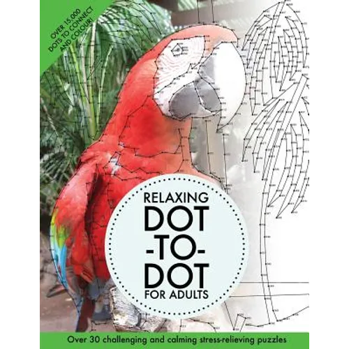 Relaxing Dot-To-Dot For Adults: Over 30 challenging and calming stress-relieving puzzles