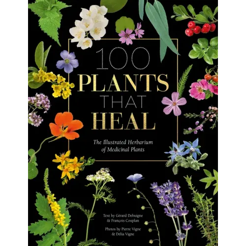 100 Plants That Heal: The Illustrated Herbarium of Medicinal Plants