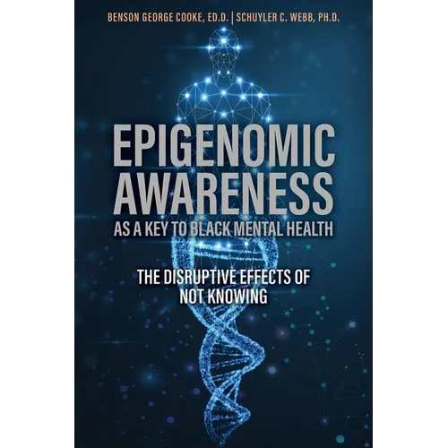Epigenomic Awareness as a Key to Black Mental Health: The Disruptive Effects of Not Knowing: The Disruptive Effects of Not Knowing