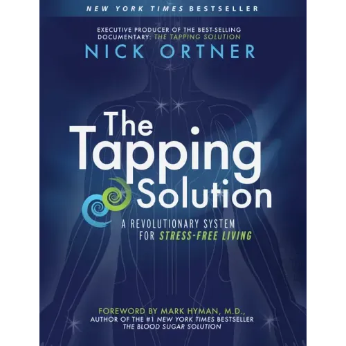 The Tapping Solution: A Revolutionary System for Stress-Free Living
