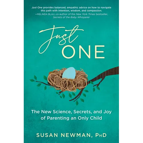 Just One: The New Science, Secrets & Joy of Parenting an Only Child