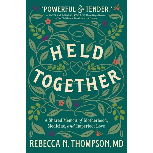 Held Together: A Shared Memoir of Motherhood, Medicine, and Imperfect Love