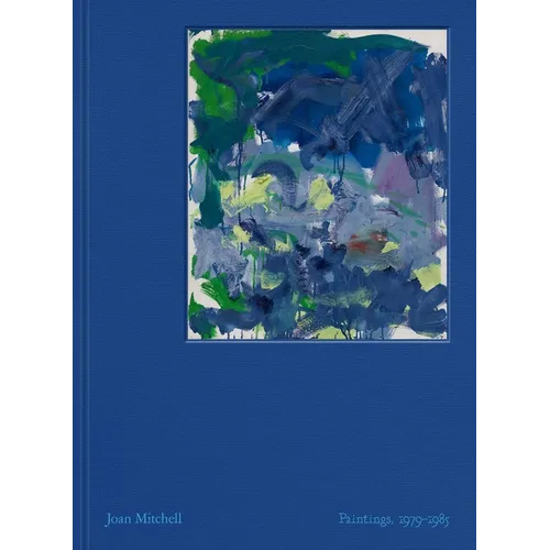 Joan Mitchell: Paintings: 1979-1985