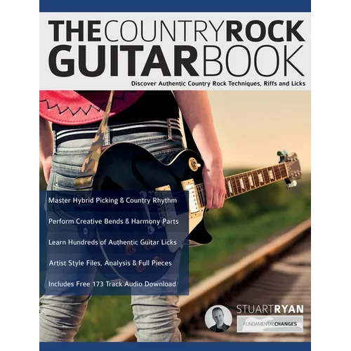 The Country Rock Guitar Book: Discover Authentic Country Rock Techniques, Riffs and Licks