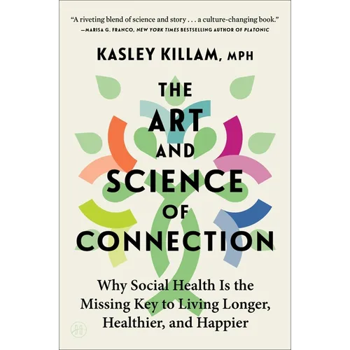 The Art and Science of Connection: Why Social Health Is the Missing Key to Living Longer, Healthier, and Happier