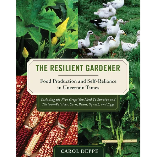 The Resilient Gardener: Food Production and Self-Reliance in Uncertain Times - Paperback