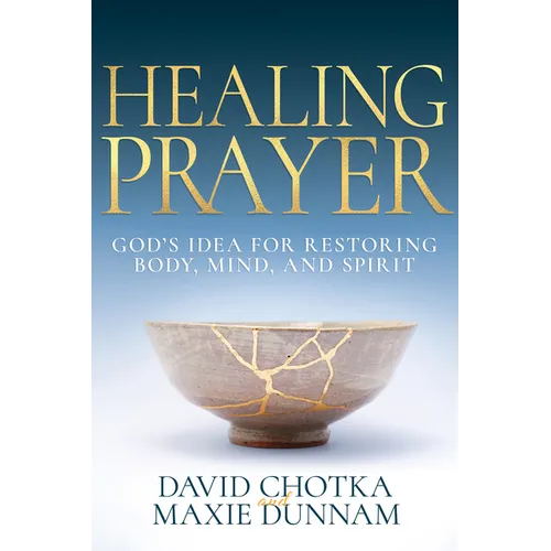 Healing Prayer: God's Idea for Restoring Body, Mind, and Spirit