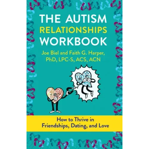 The Autism Relationships Workbook: How to Thrive in Friendships, Dating, and Love