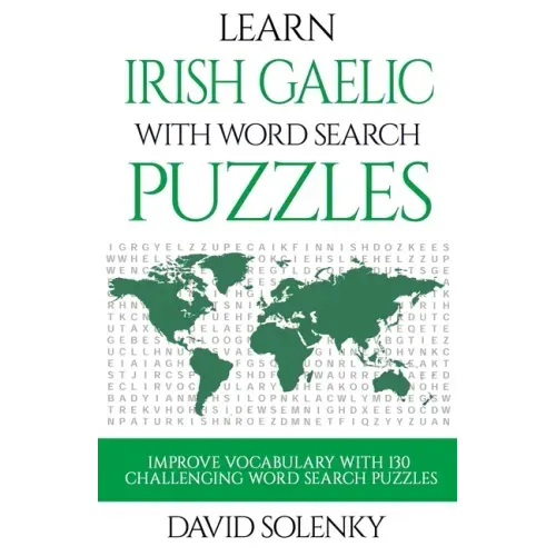 Learn Irish Gaelic with Word Search Puzzles: Learn Irish Gaelic Language Vocabulary with Challenging Word Find Puzzles for All Ages