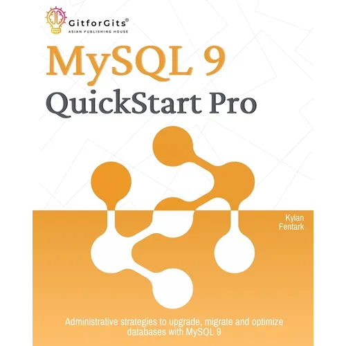 MySQL 9 QuickStart Pro: Administrative strategies to upgrade, migrate and optimize databases with MySQL 9