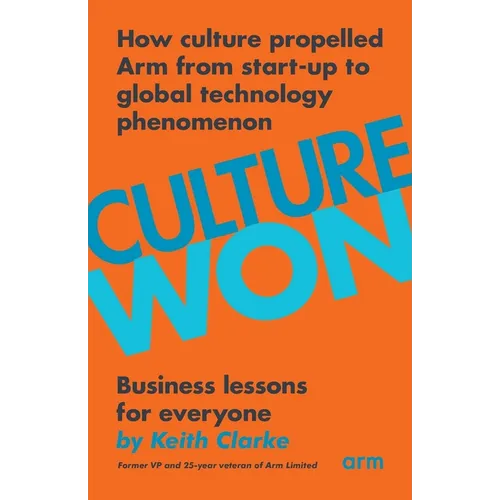 Culture Won: How culture propelled Arm from start-up to global technology phenomenon - Paperback