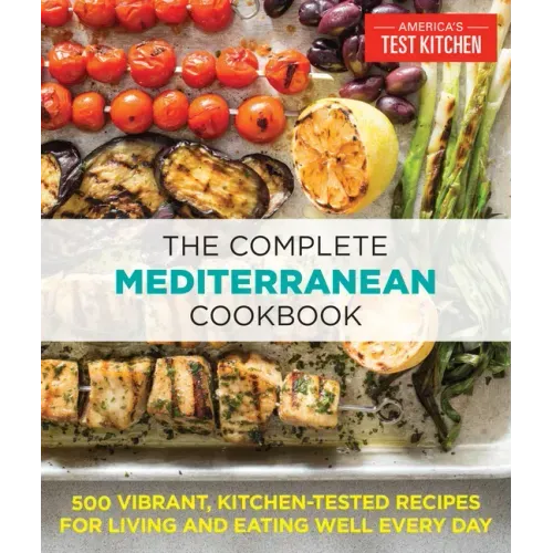 The Complete Mediterranean Cookbook: 500 Vibrant, Kitchen-Tested Recipes for Living and Eating Well Every Day
