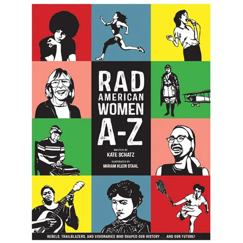Rad American Women A-Z: Rebels, Trailblazers, and Visionaries Who Shaped Our History . . . and Our Future!
