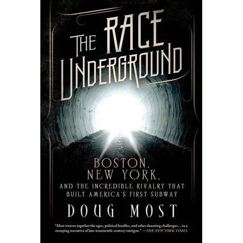 The Race Underground: Boston, New York, and the Incredible Rivalry That Built America's First Subway - Paperback