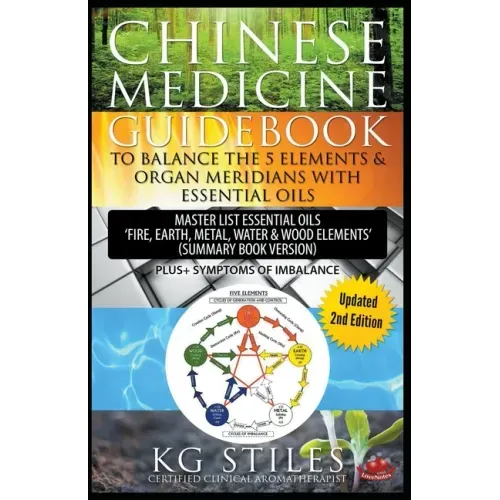 Chinese Medicine Guidebook Balance the 5 Elements & Organ Meridians with Essential Oils (Summary Book Version)