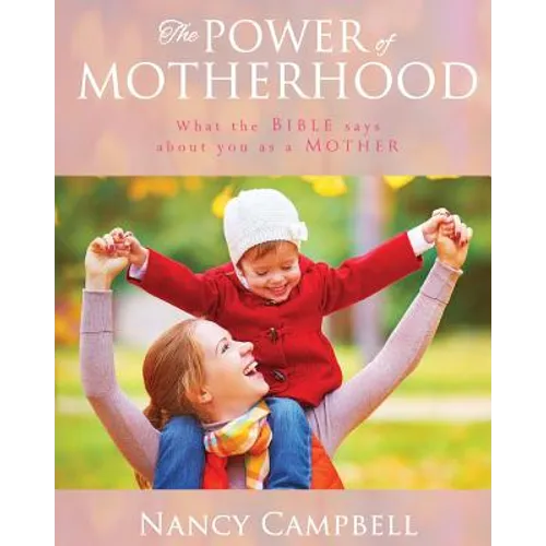 The Power of Motherhood: What the Bible says about Mothers