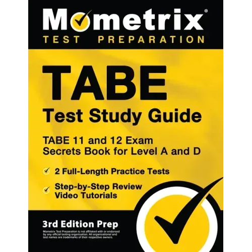 TABE Test Study Guide - TABE 11 and 12 Secrets Book for Level A and D, 2 Full-Length Practice Exams, Step-by-Step Review Video Tutorials: [3rd Edition