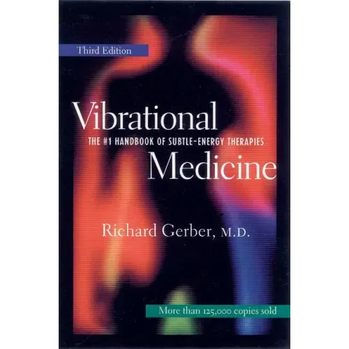 Vibrational Medicine: The #1 Handbook for Subtle-Energy Therapies