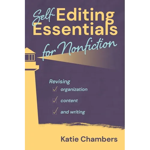 Self-Editing Essentials for Nonfiction: Revising Organization, Content, and Writng