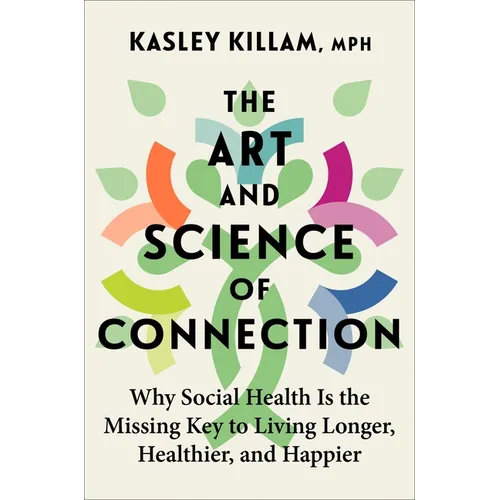 The Art and Science of Connection: Why Social Health Is the Missing Key to Living Longer, Healthier, and Happier