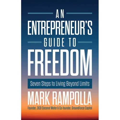 An Entrepreneur's Guide to Freedom: Seven Steps to Living Beyond Limits