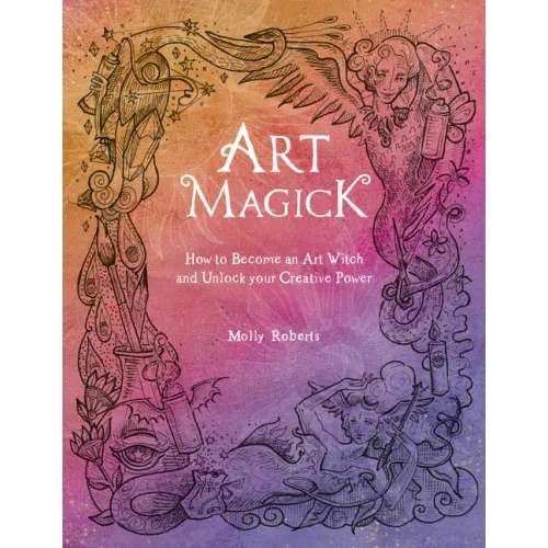 Art Magick: How to Become an Art Witch and Unlock Your Creative Power