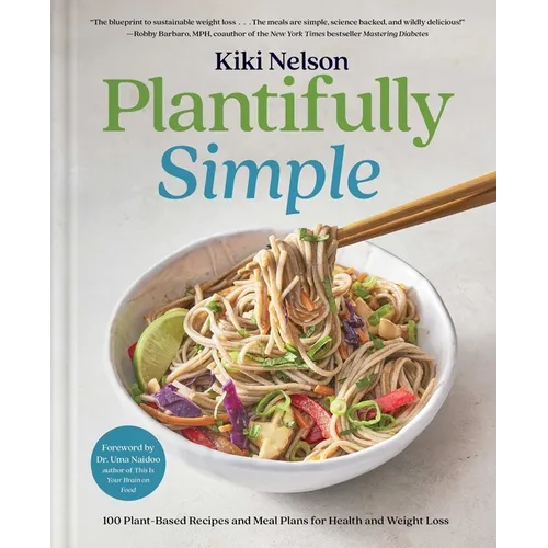 Plantifully Simple: 100 Plant-Based Recipes and Meal Plans for Health and Weight-Loss (a Cookbook)